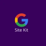 Google Site Kit Nedir? WordPress Entegrasyonu ve Adım Adım Kurulumu